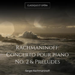 Rachmaninoff: Concerto pour piano No. 2 & Préludes