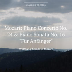 Mozart: Piano Concerto No. 24 & Piano Sonata No. 16 "Für Anfänger"