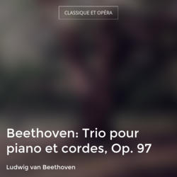 Beethoven: Trio pour piano et cordes, Op. 97