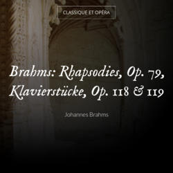 Brahms: Rhapsodies, Op. 79, Klavierstücke, Op. 118 & 119