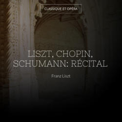 Liszt, Chopin, Schumann: Récital