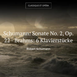 Schumann: Sonate No. 2, Op. 22 - Brahms: 6 Klavierstücke