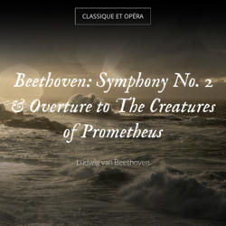Beethoven: Symphony No. 2 & Overture to The Creatures of Prometheus