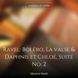 Ravel: Boléro, La valse & Daphnis et Chloé, Suite No. 2