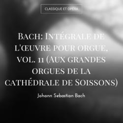 Bach: Intégrale de l'œuvre pour orgue, vol. 11 (Aux grandes orgues de la cathédrale de Soissons)