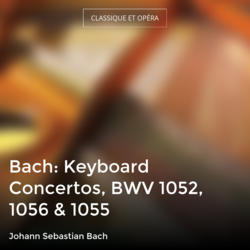 Bach: Keyboard Concertos, BWV 1052, 1056 & 1055