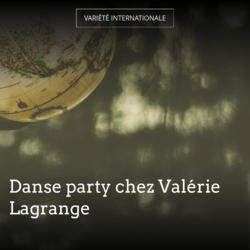 Danse party chez Valérie Lagrange