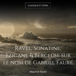 Ravel: Sonatine, Tzigane & Berceuse sur le nom de Gabriel Fauré