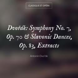 Dvořák: Symphony No. 7, Op. 70 & Slavonic Dances, Op. 83, Extracts