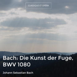Bach: Die Kunst der Fuge, BWV 1080