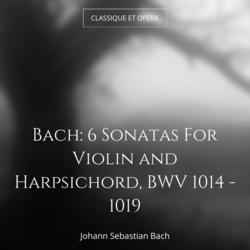 Bach: 6 Sonatas For Violin and Harpsichord, BWV 1014 - 1019