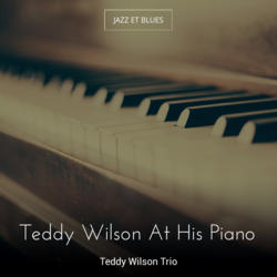Teddy Wilson At His Piano