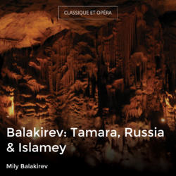 Balakirev: Tamara, Russia & Islamey