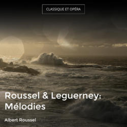 Roussel & Leguerney: Mélodies