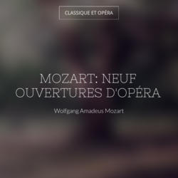 Mozart: Neuf ouvertures d'opéra