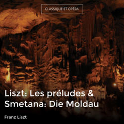Liszt: Les préludes & Smetana: Die Moldau