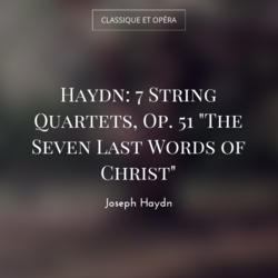 Haydn: 7 String Quartets, Op. 51 "The Seven Last Words of Christ"