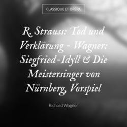 R. Strauss: Tod und Verklärung - Wagner: Siegfried-Idyll & Die Meistersinger von Nürnberg, Vorspiel