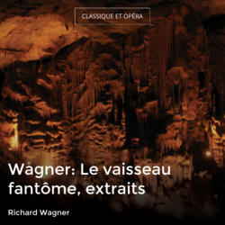 Wagner: Le vaisseau fantôme, extraits