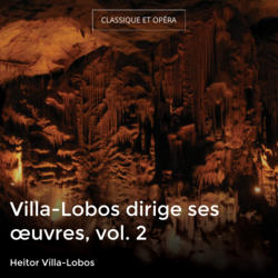 Villa-Lobos dirige ses œuvres, vol. 2