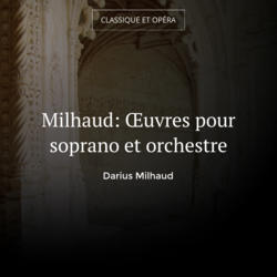 Milhaud: Œuvres pour soprano et orchestre