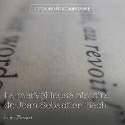La merveilleuse histoire de Jean Sebastien Bach