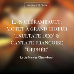 L.-N.Clérambault: Motet à grand chœur "Exultate Deo" & Cantate françoise "Orphée"