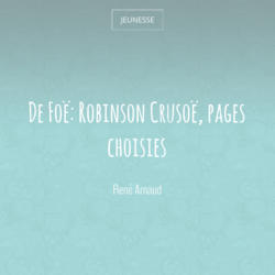 De Foë: Robinson Crusoë, pages choisies