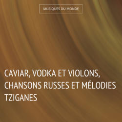Caviar, vodka et violons, chansons russes et mélodies tziganes