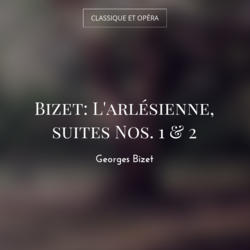 Bizet: L'arlésienne, suites Nos. 1 & 2