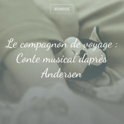 Le compagnon de voyage : Conte musical d'après Andersen