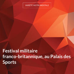 Festival militaire franco-britannique, au Palais des Sports