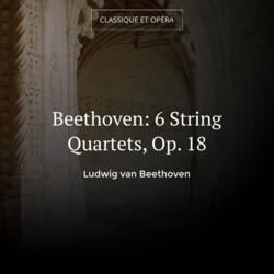 Beethoven: 6 String Quartets, Op. 18