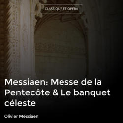 Messiaen: Messe de la Pentecôte & Le banquet céleste