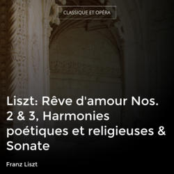 Liszt: Rêve d'amour Nos. 2 & 3, Harmonies poétiques et religieuses & Sonate