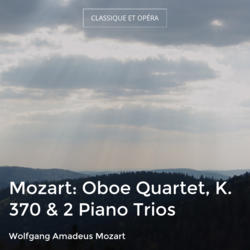 Mozart: Oboe Quartet, K. 370 & 2 Piano Trios