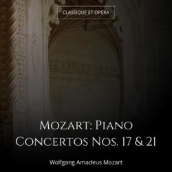 Mozart: Piano Concertos Nos. 17 & 21