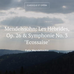 Mendelssohn: Les Hébrides, Op. 26 & Symphonie No. 3 "Ecossaise"