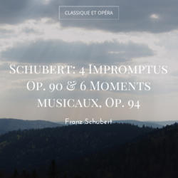 Schubert: 4 Impromptus Op. 90 & 6 Moments musicaux, Op. 94