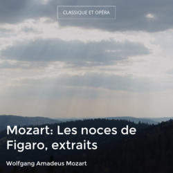 Mozart: Les noces de Figaro, extraits