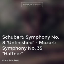 Schubert: Symphony No. 8 "Unfinished" - Mozart: Symphony No. 35 "Haffner"