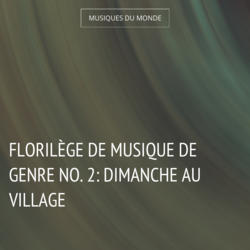 Florilège de musique de genre No. 2: Dimanche au village