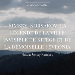 Rimsky-Korsakov: La légende de la ville invisible de Kitège et de la demoiselle Fevronia