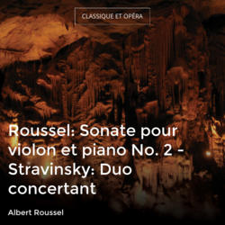 Roussel: Sonate pour violon et piano No. 2 - Stravinsky: Duo concertant