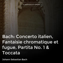 Bach: Concerto italien, Fantaisie chromatique et fugue, Partita No. 1 & Toccata