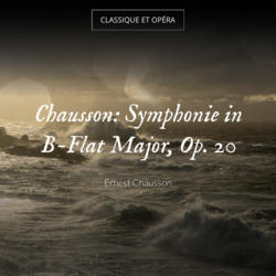 Chausson: Symphonie in B-Flat Major, Op. 20
