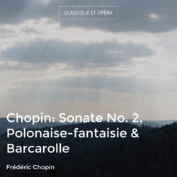 Chopin: Sonate No. 2, Polonaise-fantaisie & Barcarolle