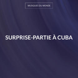 Surprise-partie à Cuba