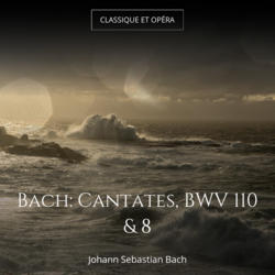 Bach: Cantates, BWV 110 & 8