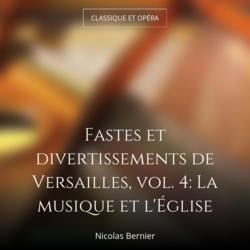Fastes et divertissements de Versailles, vol. 4: La musique et l'Église